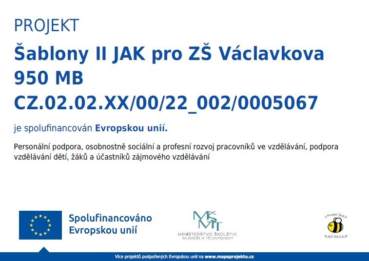 Projekt Šablony II JAK pro ZŠ Václavkova 950 MB, reg. č. CZ.02.02.XX/00/22_002/0005067, spolufinancován Evropskou unií. Otevře se v PDF.